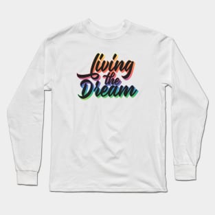 Living The Dream Long Sleeve T-Shirt